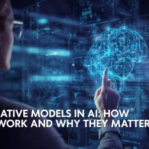 Generative Models in AI: How They Work and Why They Matter