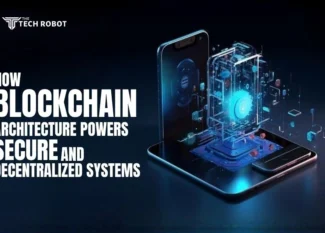 The Tech Robot" graphic: "How Blockchain Architecture Powers Secure and Decentralized Systems," with a phone graphic