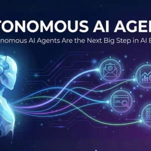Why Autonomous AI Agents Are the Next Big Step in AI Evolution