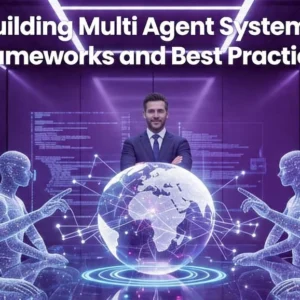 Building Multi Agent Systems: Frameworks and Best Practices