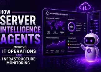 How Server Intelligence Agents Improve IT Operations and Infrastructure Monitoring