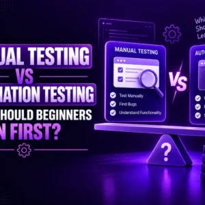 Manual Testing vs Automation Testing: Which Should Beginners Learn First?