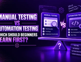Manual Testing vs Automation Testing: Which Should Beginners Learn First?
