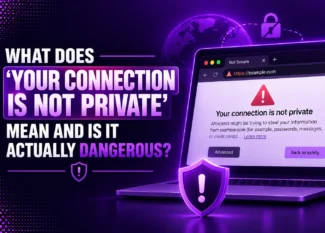What Does 'Your Connection Is Not Private' Mean and Is It Actually Dangerous?
