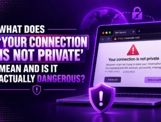 What Does 'Your Connection Is Not Private' Mean and Is It Actually Dangerous?