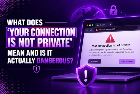 What Does 'Your Connection Is Not Private' Mean and Is It Actually Dangerous?