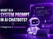 What Is a System Prompt in AI Chatbots? A Beginner's Explanation